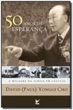 50 anos de esperanca: o milagre da igreja em celul - Vida