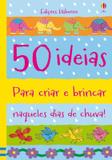 50 ideias para criar e brincar naqueles dias de chuva