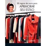 50 Regras de Ouro Para Aprimorar Seu Estilo - Larousse