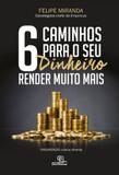 6 caminhos para seu dinheiro render muito mais - Universo dos livros