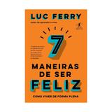 7 maneiras de ser feliz - objetiva - Cia das letras