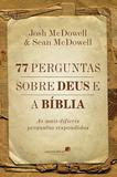 77 perguntas sobre Deus e a Bíblia - As mais difíceis perguntas respondidas