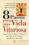 8 Passos Para Uma Vida Vitoriosa - Como Pensar de Maneira Diferente, Saber Que Você É Amado e Trasformar a Sua Vida - Sbn editora