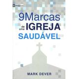 9 Marcas de Uma Igreja Saudável - Mark Dever - 9788599145357