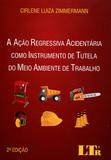 A Ação Regressiva Acidentária como Instrumento de Tutela do Meio Ambiente de Trabalho - Ltr