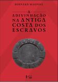 A Adivinhação na Antiga Costa dos Escravos - Edusp