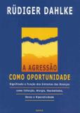 A Agressão Como Oportunidade - Cultrix