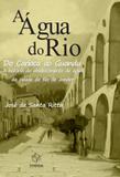 A Água do Rio-Do Carioca Ao Guandu-A História do Abastecimento de Água da Cidade do Rj - Synergia