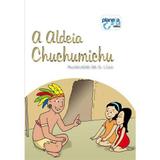 A Aldeia Chuchumichu - Planeta azul editora