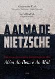 A Alma de Nietzsche - Uma Nova e Provocativa Interpretação da Obra Além do Bem e do Mal