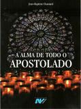 A alma de todo o Apostolado - J. B. Chautard - Petrus