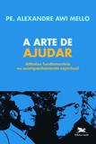 A arte de ajudar - - Atitudes fundamentais no aconselhamento espiritual