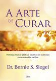 A Arte de Curar - Histórias Reais e Práticas Criativas de Autocura Para Uma Vida Melhor
