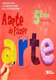 A Arte de Fazer Arte - 5º Ano - Saraiva