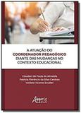 A atuação do coordenador pedagógico diante das mudanças no contexto ed - Appris editora