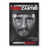A autobiofrafia de Fidel Castro - Editora leya
