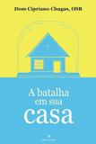 A batalha em sua casa - dom cipriano chagas - Emanuel