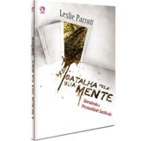 A Batalha Pela Sua Mente - Leslie Parrott - Casa publicadora assembleia de deus