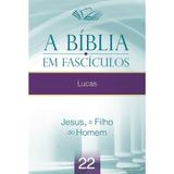A Bíblia em Fascículos - Lucas - Vol. 22 - Casa publicadora assembleia de deus