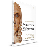 A Breve Vida de Jonathan Edwards GEORGE MARSDEN - Editora fiel