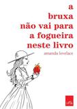 A Bruxa Não Vai para A Fogueira Neste Livro - Leya casa da palavra