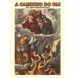 A caminho do pai o purgatório - Salvai almas