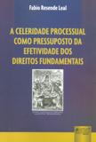 A Celeridade Processual como Pressuposto da Efetividade dos Direitos Fundamentais - Juruá