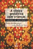 A clínica gestáltica com crianças - caminhos do crescimento