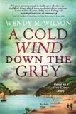 A Cold Wind Down the Grey - Wendy m. wilson