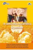 A Comunhão Eucarística é Possível - Editora sinodal