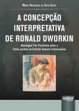 A Concepção Interpretativa de Ronald Dworkin - Juruá