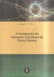 A Construção da Estrutura Conceitual da Física Clássica - Livraria da física