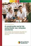 A construção social da autoridade nas relações escolares - Novas edicoes academicas