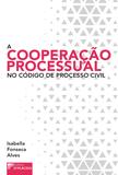 A Cooperação Processual no Código de Processo Civil - Editora dplácdo