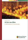 A Cor em Mim - Novas edicoes academicas