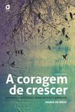 A CORAGEM DE CRESCER - SONHOS E HISTÓRIAS PARA NOVOS CAMINHOS