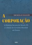 A Corporação - A História Secreta do Século XX e o Início do Governo Mundial do Futuro