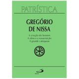 A Criação do Homem A Alma e a Ressurreição A Grande Catequese - Vol. 29 - S. Gregório de Nissa - Paulus editora