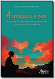 A criança e o mar: saberes e infâncias em ambientes costeiros na amazô - Appris editora