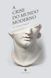 A Crise do Mundo Moderno - Ecclesiae