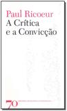 A Crítica e a Convicção - Edicoes 70