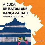 A Cuca de Batom Que Dançava Bale - Cereja editora