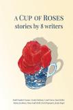 A Cup of Roses, Stories by 8 Writers - Gold-kroll publishing