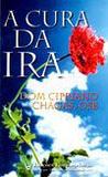 A Cura da Ira - Dom Cipriano Chagas - Emanuel