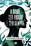 A dama, seu amado e seu senhor - As três dimensões do amor feminino
