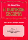 A Doutrina Secreta - (Vol. II) - Simbolismo Arcaico Universal