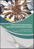 A Educação Profissional Sob Um Olhar Interdisciplinar - Crv