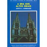 A Era dos Altos Ideais Vol. 4 - Justo L. González - Vida nova