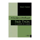 A Escola e o Professor: Paulo Freire e a Paixão de Ensinar - Moacir Gadotti - Editora Publisher - Not defined