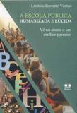 A Escola Pública Humanizada e Lucida-Vê No Aluno O Seu Melhor Parceiro - Thesaurus